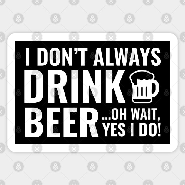 I Don't Always Drink Beer Sticker by VectorPlanet